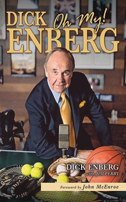 Dick Enberg: Oh My! - Enberg, Dick, and Perry, Jim, and McEnroe, John (Foreword by)