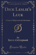 Dick Leslie's Luck: A Story of Shipwreck and Adventure (Classic Reprint)
