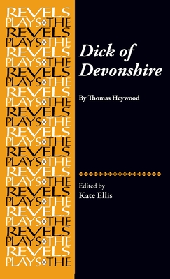 Dick of Devonshire: By Thomas Heywood - Ellis, Kate