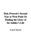 Dick Prescott's Second Year at West Point or Finding the Glory of the Soldier's Life - Hancock, H Irving