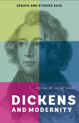 Dickens and Modernity - John, Juliet (Editor), and Sickmann, Carrie (Contributions by), and Rainsford, Dominic (Contributions by)