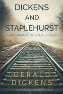 Dickens and Staplehurst: A Biography of a Rail Crash
