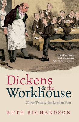 Dickens and the Workhouse: Oliver Twist and the London Poor - Richardson, Ruth