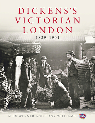 Dickens's Victorian London: The Museum of London - Werner, Alex, and Williams, Tony