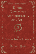 Dickey Downy, the Autobiography of a Bird (Classic Reprint)