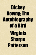 Dickey Downy: The Autobiography of a Bird