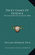 Dick's Games Of Patience: Or Solitaire With Cards (1884)