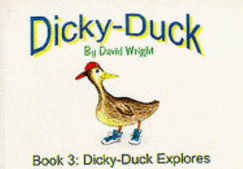 Dicky-Duck: Dicky-Duck Explores - Wright, David P.