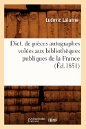 Dict. de Pi?ces Autographes Vol?es Aux Biblioth?ques Publiques de la France (?d.1851)