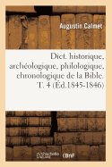 Dict. Historique, Arch?ologique, Philologique, Chronologique de la Bible. T. 4 (?d.1845-1846)