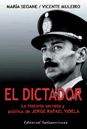 Dictador: La Historia Secreta y Publica de Jorge Rafael Videla - Seoane, Maria, and Muleiro, Vicente