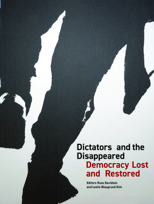 Dictators and the Disappeared: Democracy Lost and Restored - Davidson, Russ (Editor), and Blaugrund Kim, Leslie (Editor), and Connors, Andrew (Introduction by)