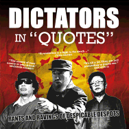 Dictators in Quotes: Rants and Ravings of Despicable Despots