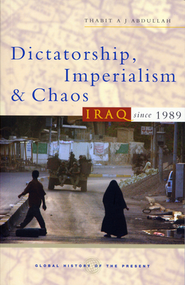 Dictatorship, Imperialism and Chaos: Iraq Since 1989 - Abdullah, Thabit a J, and Guyatt, Nicholas (Editor)