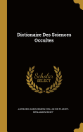 Dictionaire Des Sciences Occultes