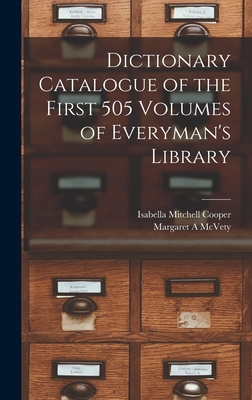 Dictionary Catalogue of the First 505 Volumes of Everyman's Library - Cooper, Isabella Mitchell, and McVety, Margaret A