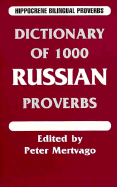 Dictionary of 1000 Russian Proverbs - Mertvago, Peter, and Mertuago, Peter (Editor)