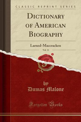 Dictionary of American Biography, Vol. 11: Larned-MacCracken (Classic Reprint) - Malone, Dumas