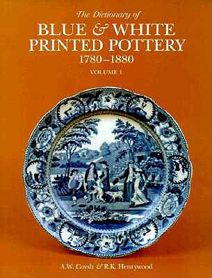 Dictionary of Blue & White Printed Pottery Vol. I - Coysh, A W