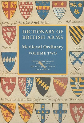 Dictionary of British Arms: Medieval Ordinary Volume II - Woodcock, T. (Editor), and Grant, Janet (Editor), and Graham, Ian (Editor)