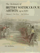 Dictionary of British Watercolour Artists Up to 1920 Volume I: The Text