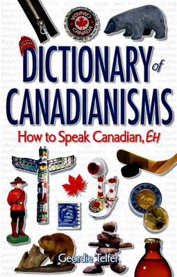 Dictionary of Canadianisms: How to Speak Canadian, Eh - Telfer, Geordie