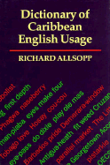 Dictionary of Caribbean English Usage - Allsopp, Richard (Editor)