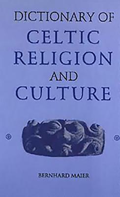 Dictionary of Celtic Religion and Culture - Maier, Bernhard