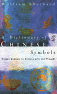 Dictionary of Chinese Symbols: Hidden Symbols in Chinese Life and Thought