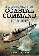 Dictionary of Coastal Command 1939 - 1945