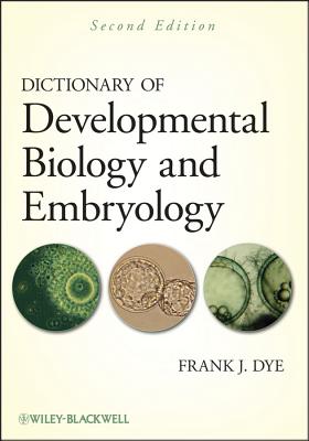 Dictionary of Developmental Biology and Embryology - Dye, Frank J