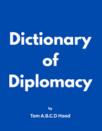 Dictionary of Diplomacy by Tom A.B.C.D Hood