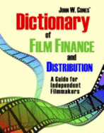 Dictionary of Film Finance and Distribution: A Guide for Independent Filmmakers - Cones, John W