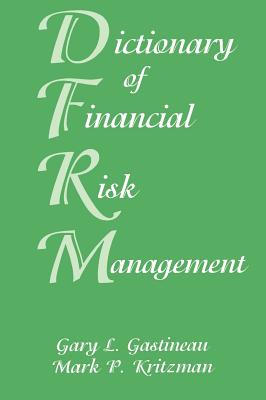 Dictionary of Financial Risk Management - Gastineau, Gary L, and Kritzman, Mark P