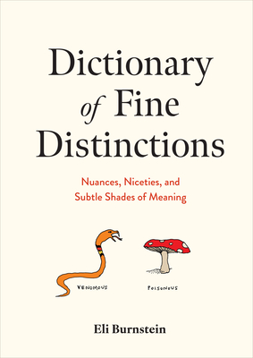 Dictionary of Fine Distinctions: Nuances, Niceties, and Subtle Shades of Meaning - Burnstein, Eli