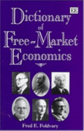 Dictionary of Free-Market Economics - Foldvary, Fred E