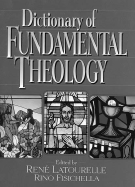 Dictionary of Fundamental Theology - Latrouelle, Rene, and Latourelle, Rene (Editor), and Fisichella, Rino (Editor)