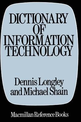 Dictionary of Information Technology - Longley, Dennis (Editor), and Shain, Martin (Editor)