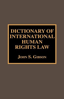 Dictionary of International Human Rights Law - Gibson, John S