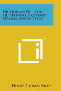 Dictionary of Latin Quotations, Proverbs, Maxims, and Mottos