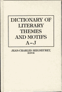 Dictionary of Literary Themes and Motifs: Vol. 1, A-J