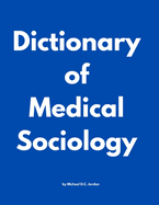 Dictionary of Medical Sociology by Michael D.C. Jordan
