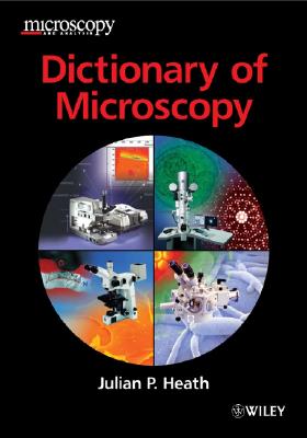 Dictionary of Microscopy - Heath, Julian P