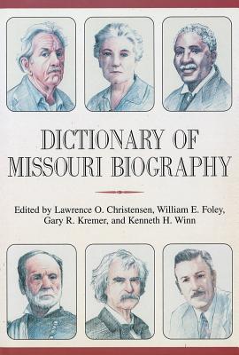 Dictionary of Missouri Biography - Christensen, Lawrence O (Editor), and Foley, William E (Editor), and Kremer, Gary (Editor)
