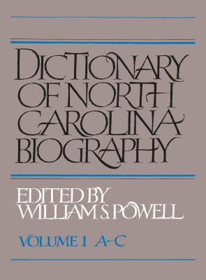 Dictionary of North Carolina Biography: Vol. 1, A-C - Powell, William S (Editor)