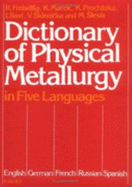 Dictionary of Physical Metallurgy: In Five Languages: English, German, French, Russian and Spanish