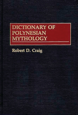 Dictionary of Polynesian Mythology - Craig, Robert