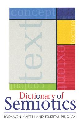 Dictionary of Semiotics - Martin, Bronwen, and Ringham, Felizitas