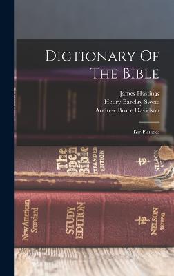 Dictionary Of The Bible: Kir-pleiades - Hastings, James, and John Alexander Selbie (Creator), and Andrew Bruce Davidson (Creator)