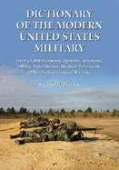 Dictionary of the Modern United States Military: Over 15,000 Weapons, Agencies, Acronyms, Slang, Installations, Medical Terms and Other Lexical Units of Warfare - Tomajczyk, S F